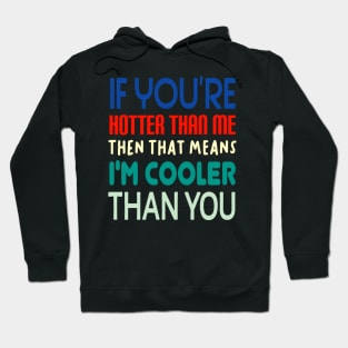 If You're Hotter Than Me...Then That Means...I'm Cooler Than You Hoodie